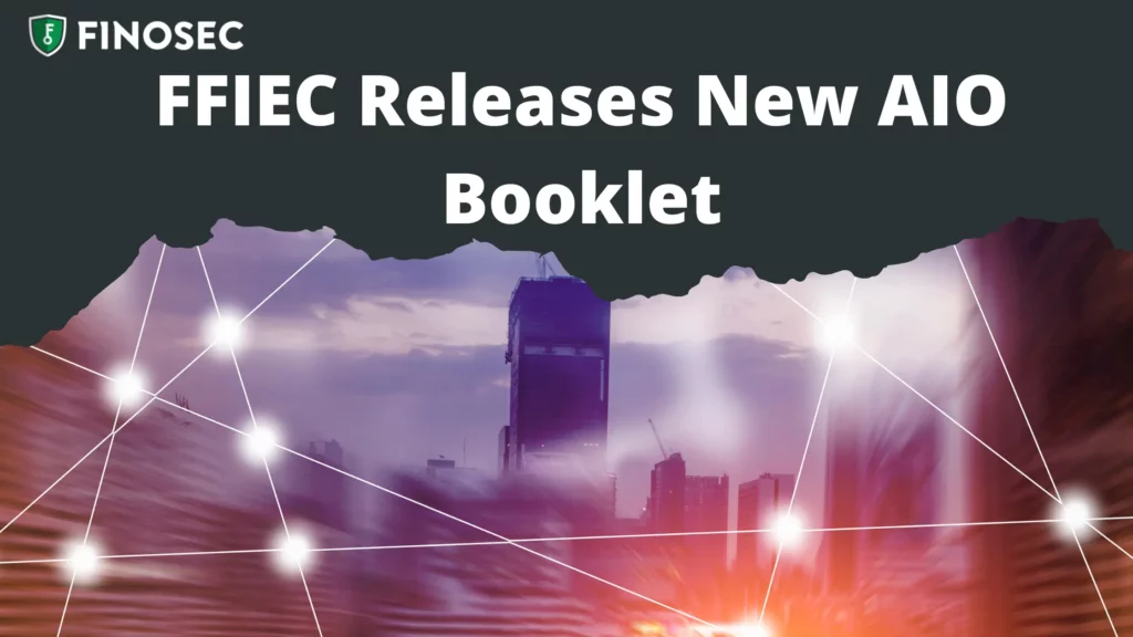 FFIEC Releases AIO Booklet Finosec