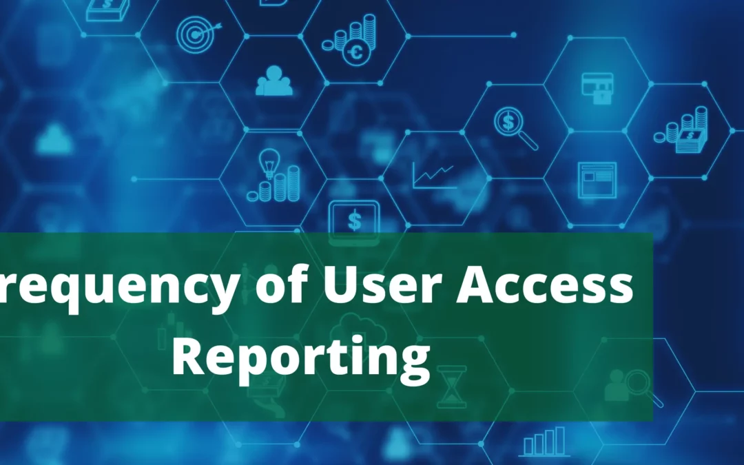 User Access Reporting Frequency