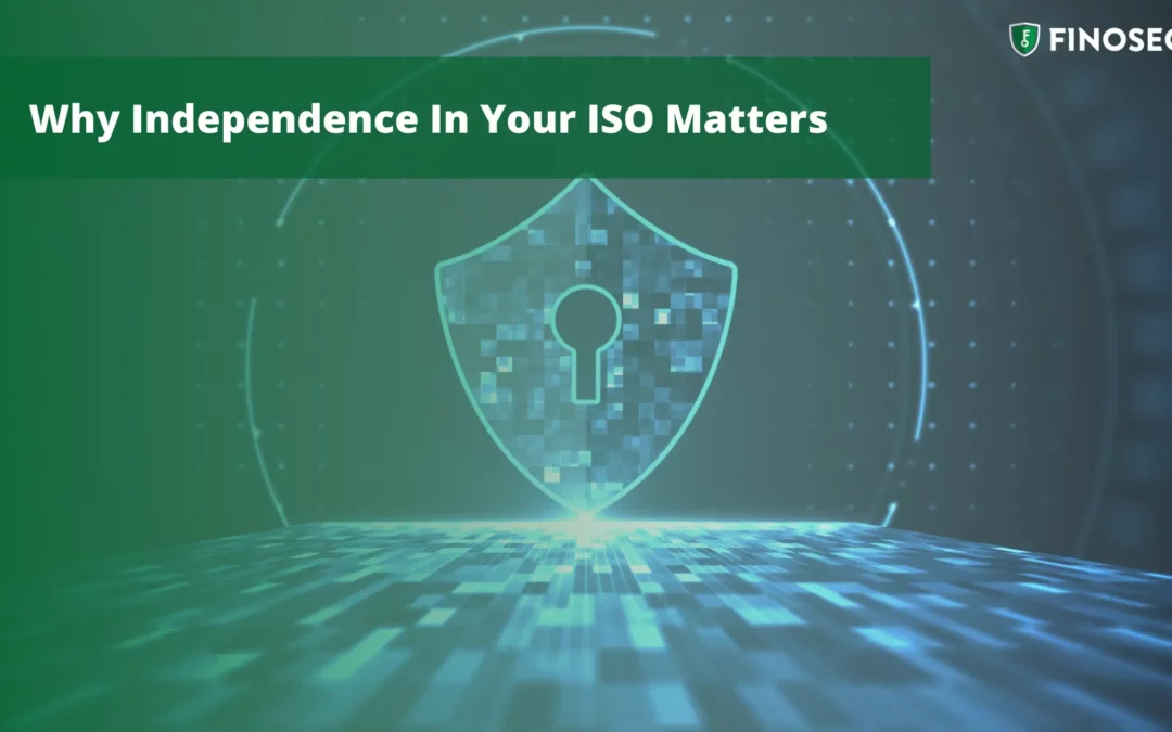 Why Does Independence In Your Information Security Officer Matter?
