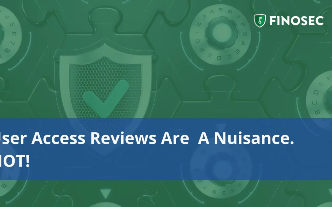 User access reviews are a nuisance. Not!
