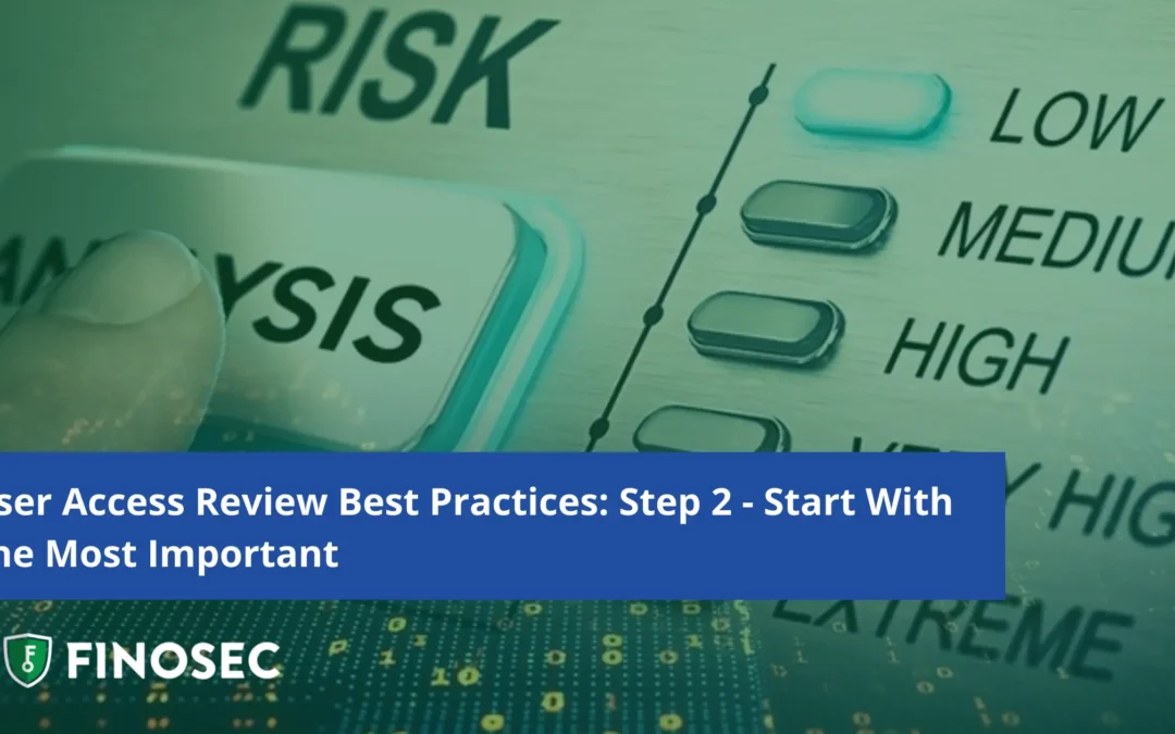 User Access Review Best Practices: Step 2 – Start With The Most Important