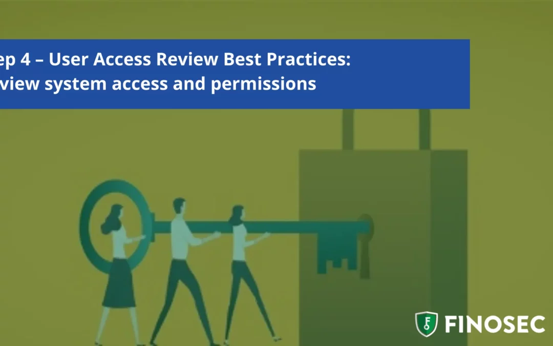 Step 4 – User Access Review Best Practices: Review System Access and Permissions