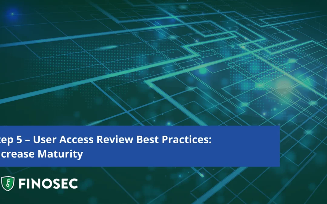 Step 5 – User Access Review Best Practices: Increase Maturity