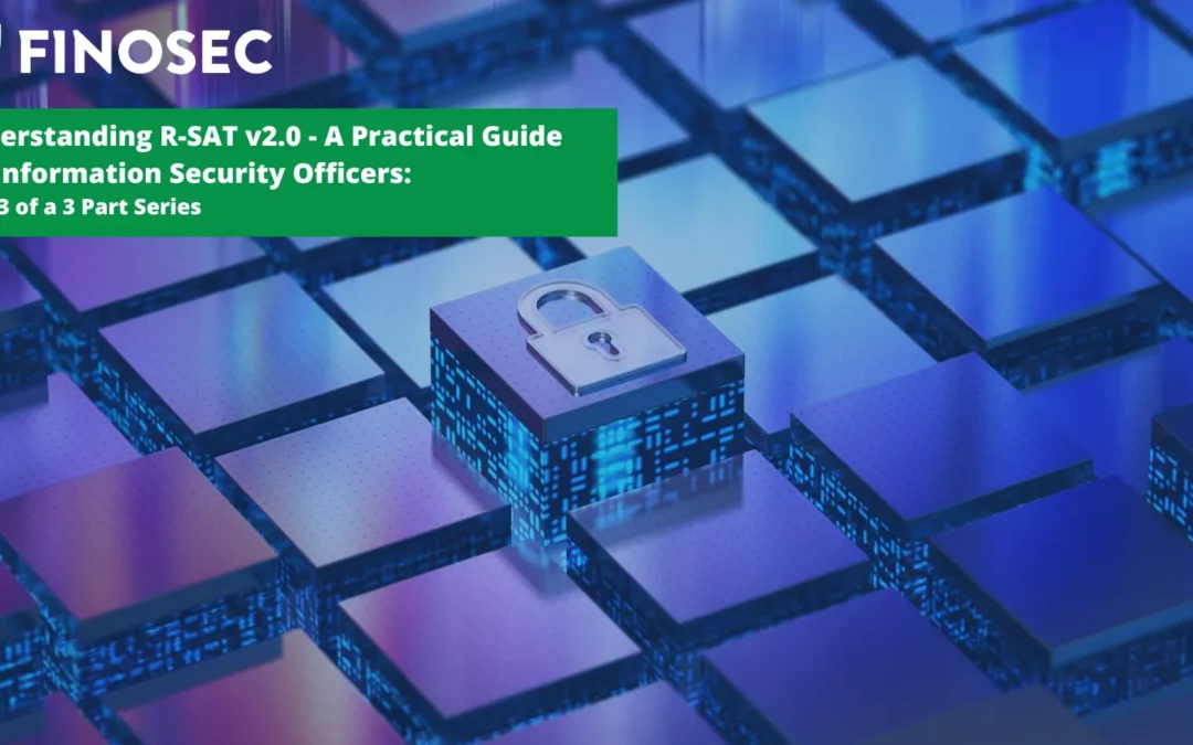 Understanding R-SAT v2.0 – A Practical Guide for Information Security Officers: Part 3 of a 3 Part Series