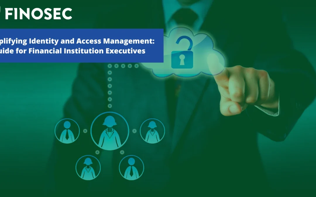 Simplifying Identity and Access Management: A Guide for Financial Institution Executives