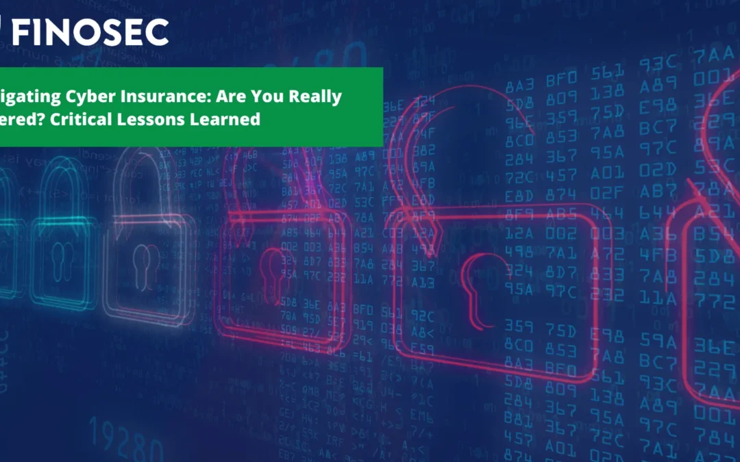 Navigating Cyber Insurance: Are You Really Covered? Critical Lessons Learned