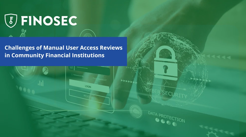 Challenges of Manual User Access Reviews in Community Financial Institutions