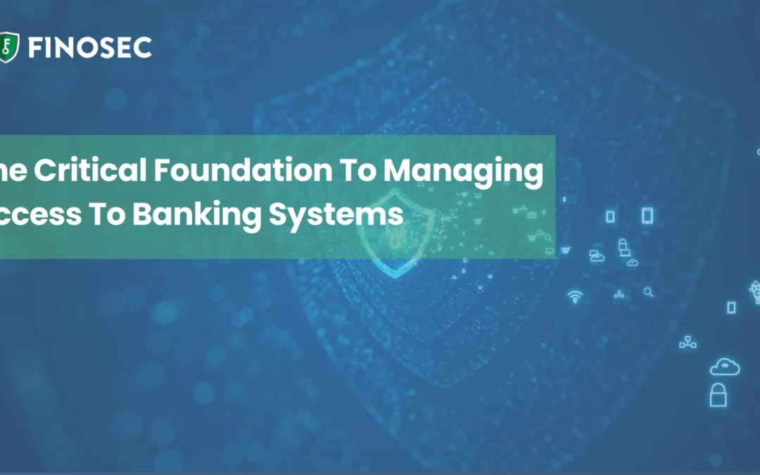 The Critical Foundation of Managing Access to Banking Systems