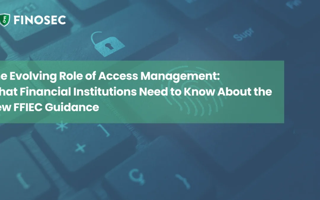 The Evolving Role of Access Management: What Financial Institutions Need to Know About the New FFIEC Guidance