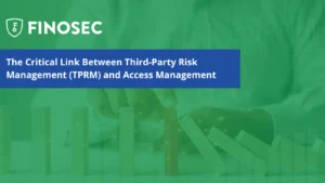 The Critical Link Between Third-Party Risk Management (TPRM) and Access Management
