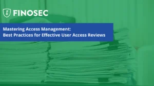 Mastering Access Management: Best Practices for Effective User Access Reviews