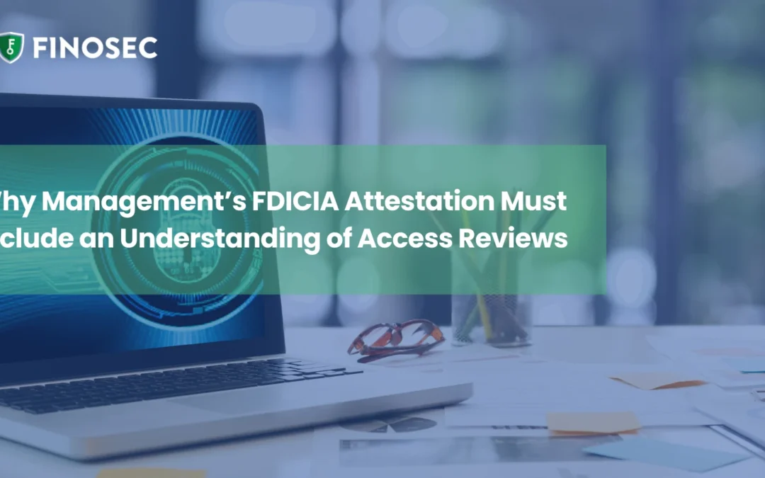 Why Management’s FDICIA Attestation Must Include an Understanding of Access Reviews