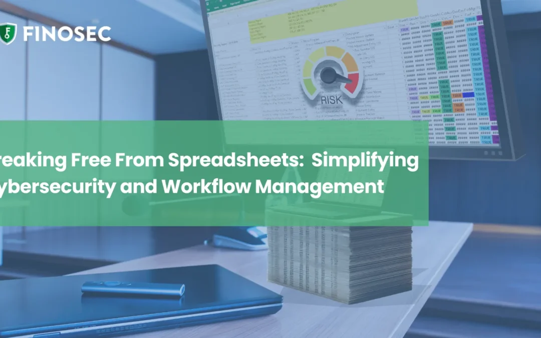 Breaking Free from Spreadsheets: Simplifying Cybersecurity and Workflow Management