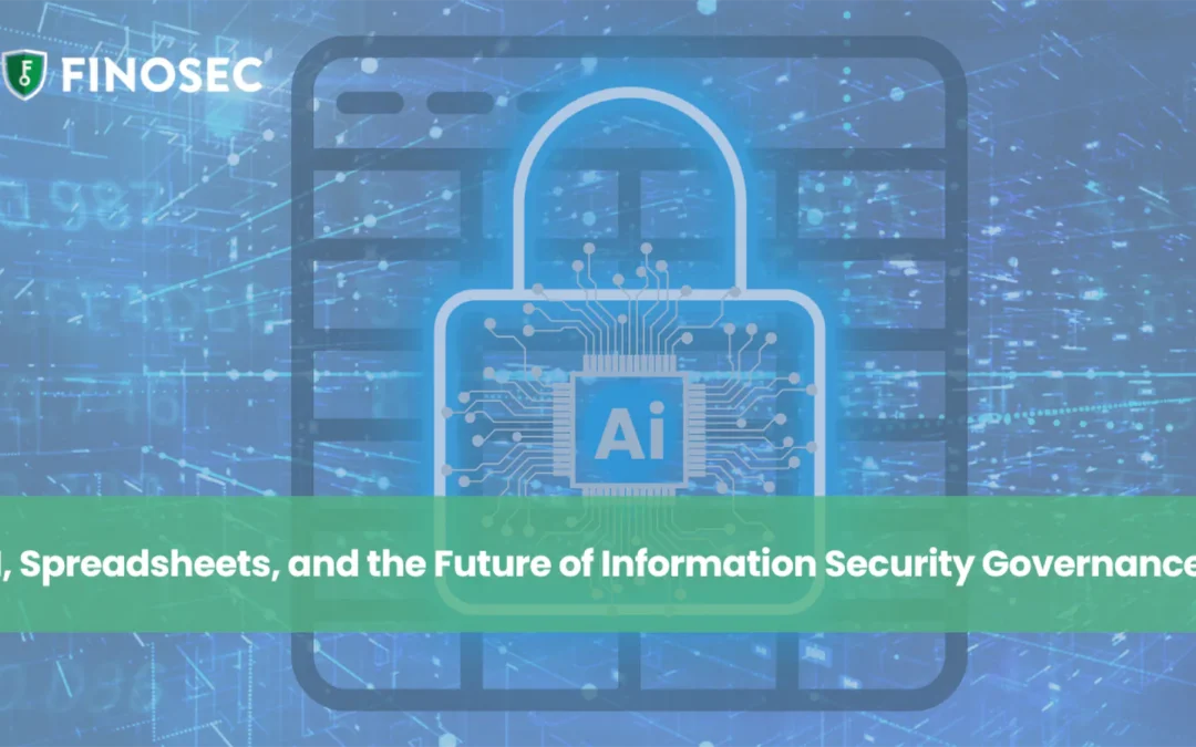 AI, Spreadsheets, and the Future of Information Security Governance