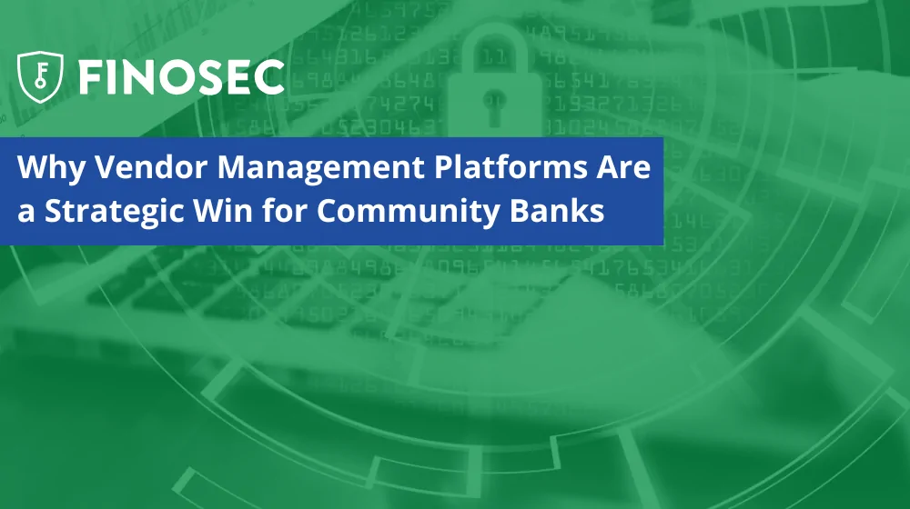 Making the Case: Why Vendor Management Platforms Are a Strategic Win for Community Banks