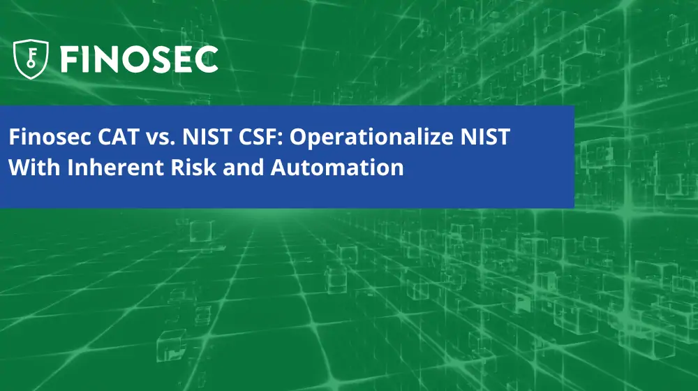 Finosec CAT vs. NIST CSF: Operationalize NIST With Inherent Risk and Automation